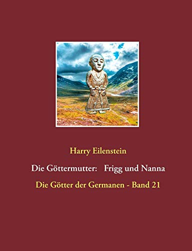 Die Göttermutter: Frigg und Nanna (Die Götter der Germanen)
